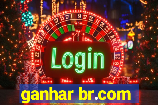 ganhar br.com